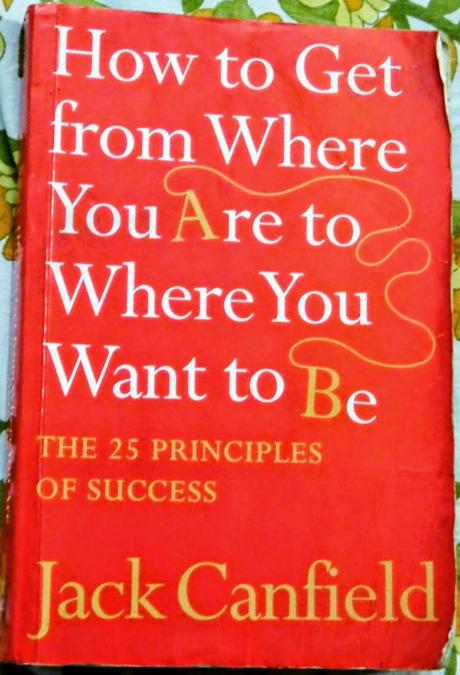 How to get from where you are to where you want to be by Jack Canfield book