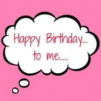 LIFE: Happy Birthday to me!