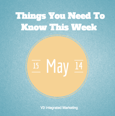 Things You Need To Know This Week May 14