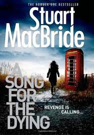 SONG FOR THE DYING BY STUART MACBRIDE- A BOOK REVIEW