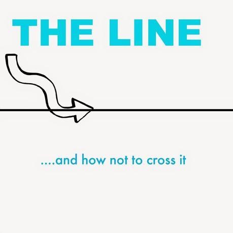 The Line (And how not to cross it...) The Line (And how not to cross it...)