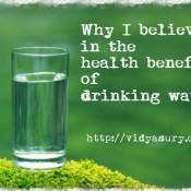 Why I Believe In The Health Benefits of Drinking Water