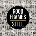 Good Frames: Still