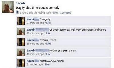 Funny Facebook status messages (spelling FAIL).  This is funny stuff.