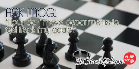 Ask MCG : How do I move departments to fast track my goals?