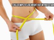 Killer Ways Lose Weight Fast Without Starving