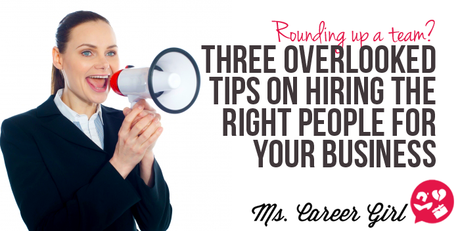 Three Overlooked Tips on Hiring the Right People for Your Business