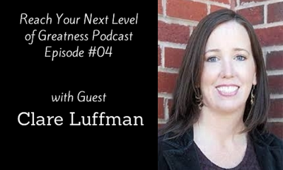 Reach Your Next Level of Greatness Podcast with Clare Luffman