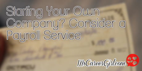 Starting Your Own Company? Consider a Payroll Service