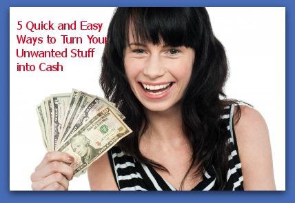 5 Quick and Easy Ways to Turn Your Unwanted Stuff into Cash
