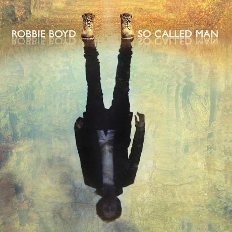 Robbie Boyd - So Called Man