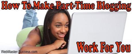 How To Make Part-Time Blogging Work For You