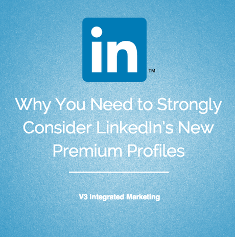 Why You Need to Strongly Consider LinkedIn’s New Premium Profiles