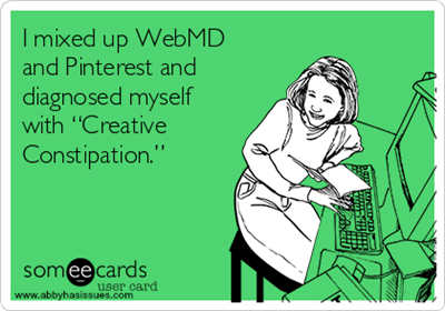 i-mixed-up-webmd-and-pinterest-and-diagnosed-myself-with-creative-constipation--396ec