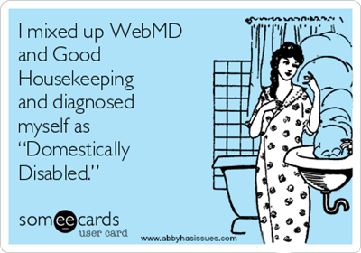 i-mixed-up-webmd-and-good-housekeeping-and-diagnosed-myself-as-domestically-disabled-33d0c