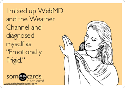 i-mixed-up-webmd-and-the-weather-channel-and-diagnosed-myself-as-emotionally-frigid-a3fdd