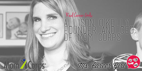 Real Career Girls: Allison O’Kelly, founder and CEO of Mom Corps