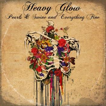 Heavy Glow – Pearls & Swine and Everything Fine
