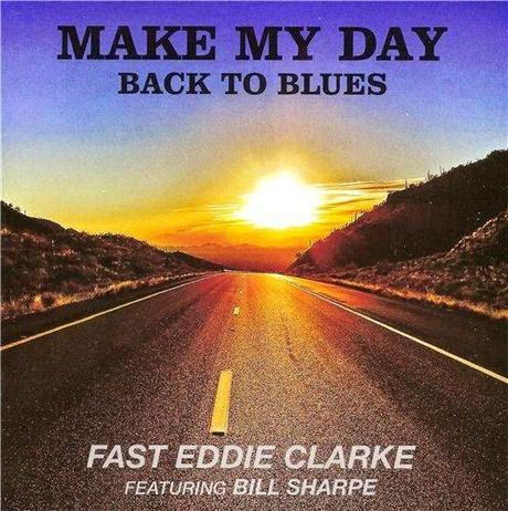 Fast Eddie Clarke featuring Bill Sharpe – Make My Day Back to Blues