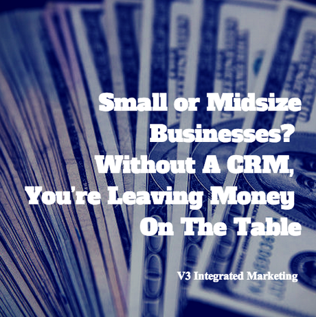 Small or Midsize Businesses? Without A CRM You’re Leaving Money On The Table