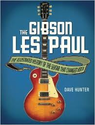 THE GIBSON LES PAUL BY DAVE HUNTER- A BOOK REVIEW