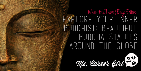 Explore Your Inner Buddhist: Beautiful Buddha Statues Around the Globe