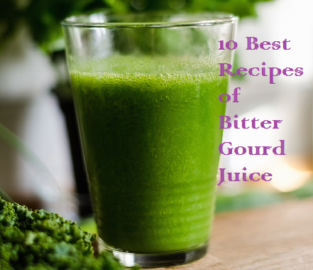 10 Best Recipes of Bitter Gourd Juice