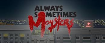 Game Review: Always, Sometimes Monsters