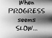 When Progress Seems Slow