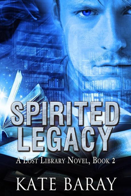 Spirited Legacy: A Lost Library Novel by Kate Baray: Cover Reveal with Excerpt