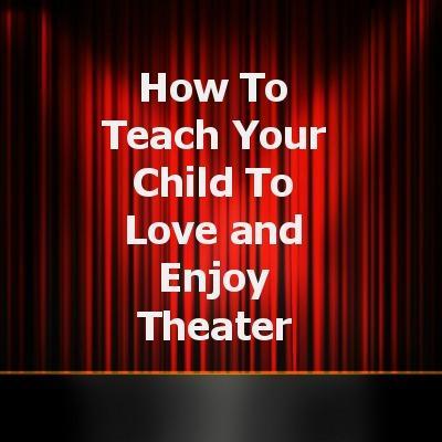 How To Teach Your Child To Love Theater