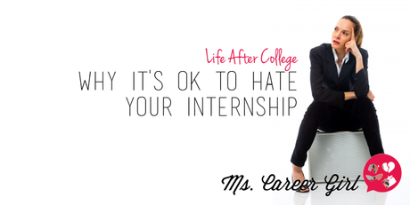 Why It’s OK To Hate Your Internship