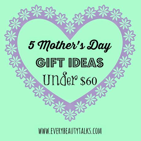 5 Mother's Day Gift Ideas Under $60