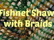 Fishnet Shawl with Braids Free Pattern