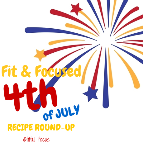 Fit & Focused 4th of July Recipe Round-Up