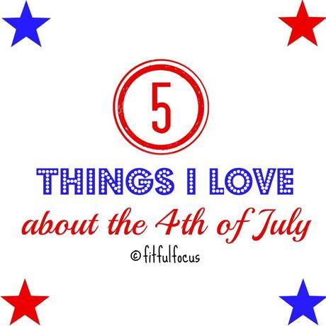 5 Things I Love About the 4th via Fitful Focus