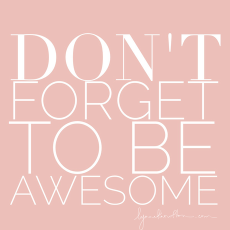 Don't forget to be awesome http://www.lynneknowlton.com/wordswag/ ‎@lynneknowlton #WordSwagApp