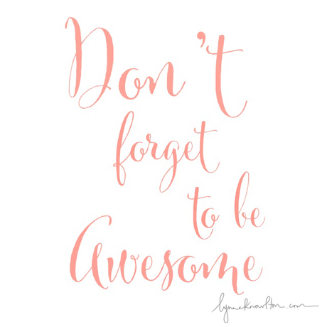 Don't Forget to Be Awesome http://www.lynneknowlton.com/wordswag/ ‎ @lynneknowlton #WordSwagApp