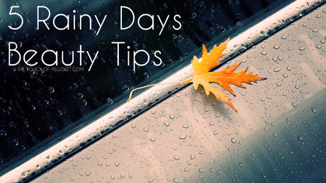 5 Rainy Days Beauty Tips