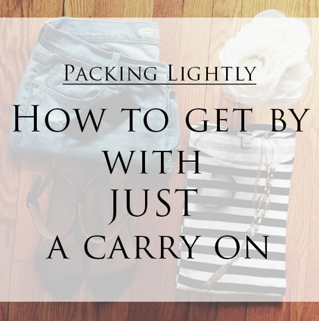 {Packing 101: How to get by with a carry on}