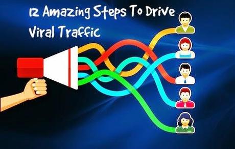 12 Amazing Steps to Drive Viral Traffic