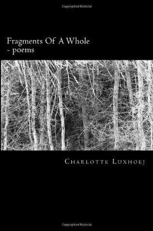 Author Interview: Charlotte Luxhoej: Fragments of A Whole: Poems: The Way Back Home