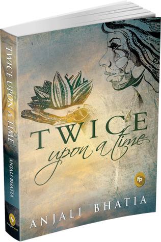 Author Interview: Anjali Bhatia: Twice Upon A Time