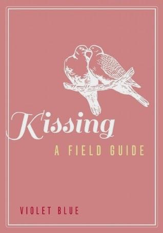 BOOK REVIEW | KISSING: A FIELD GUIDE - VIOLET BLUE