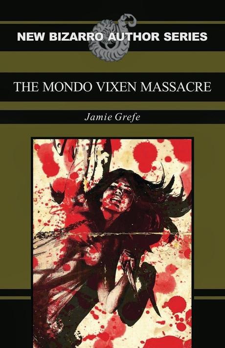 Author Interview: Jamie Grefe: Author of the 2013 New Bizarro Author Series: The Mondo Vixen Massacre