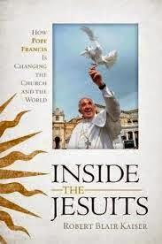 Robert Blair Kaiser's Inside the Jesuits: How Pope Francis Is Changing the Church and the World — Jesuit DNA and the Papacy