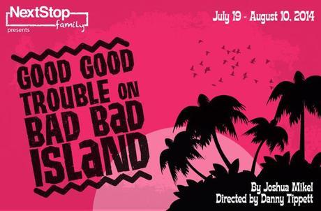 Good Good Trouble on Bad Bad Island poster - live theatre