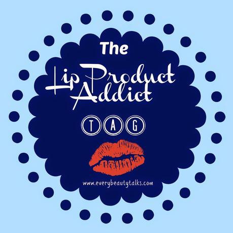 The Lip Product Addict TAG