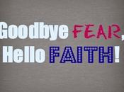 Goodbye FEAR, Hello FAITH