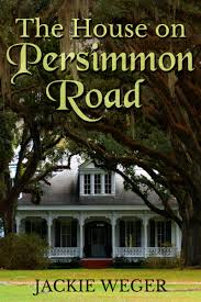 HOUSE ON PERSIMMON ROAD BY JACKIE WEGER- FREE JULY-24-28th -KINDLE EDITION